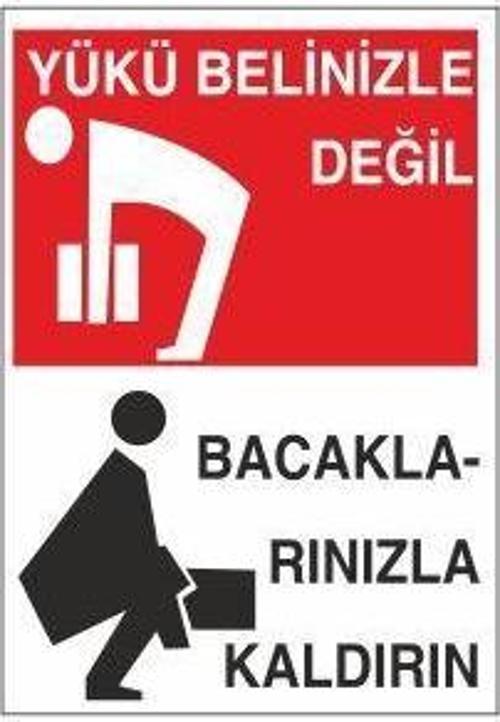Yükü Belinizle Değil Bacaklarınızla Kaldırın Uyarı Levhası