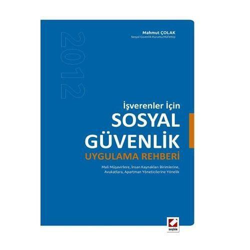 İşverenler İçin Sosyal Güvenlik Uygulama Rehberi Mahmut Çolak 2012/04