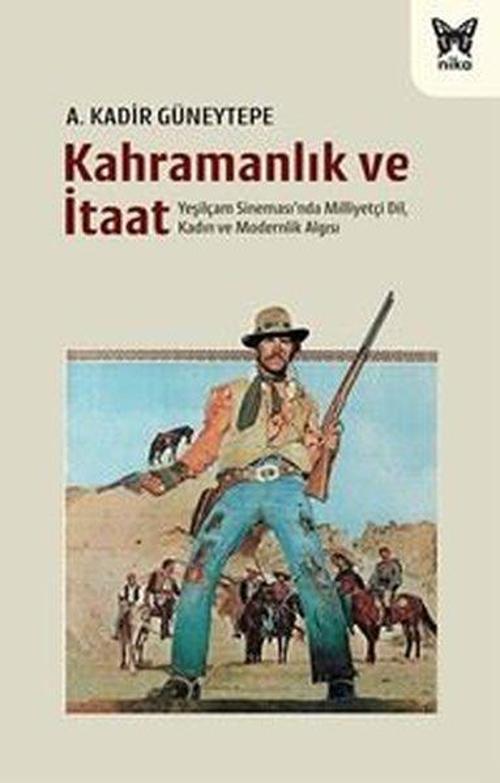 Kahramanlık ve İtaat - Yeşilçam Sineması'nda Milliyetçi Dil Kadın ve Modernlik Algısı