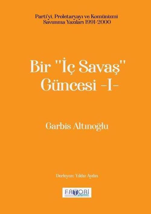 Bir İç Savaş Güncesi  1 - Parti'yi, Proletaryayı ve Komünizmi Savunma Yazıları 1991 - 2000