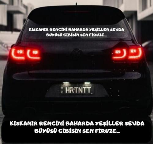 Kıskanır Rengini Baharda Yeşiller, Sevda Büyüsü Gibisin Sen Firuze Araba Yazısı