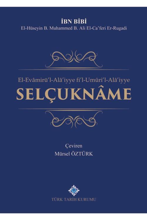 El-Evamirü`L-Alâ`İyye Fi`L-Umûri`L-Alâ`İyye Selçuknâme/İbn Bibi