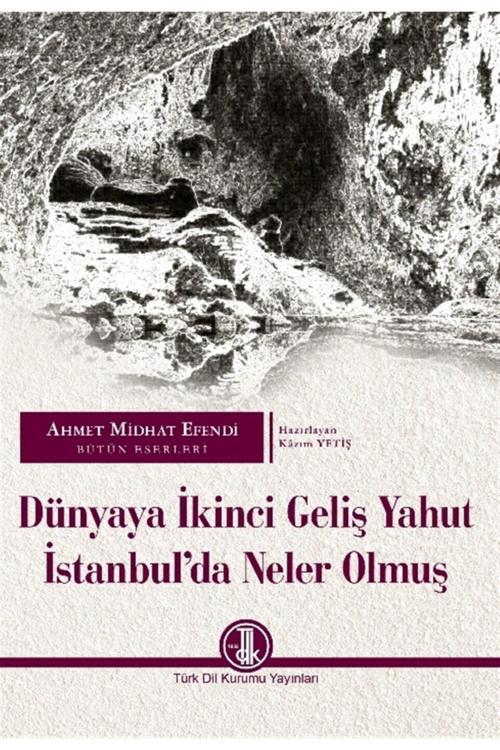 Dünyaya Ikinci Geliş Yahut Istanbul’Da Neler Olmuş - Ahmet Mithat 9789751745378