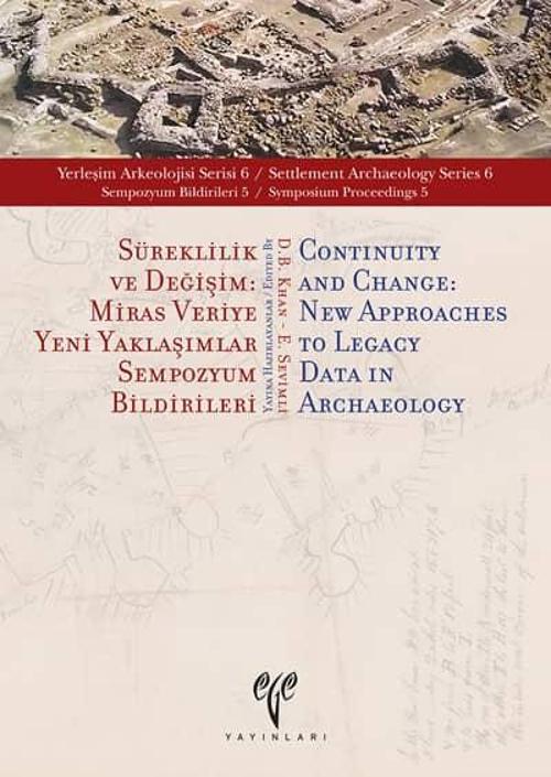 Ege Yayınları Süreklilik ve Değişim: Miras Veriye Yeni Yaklaşımlar - Yerleşim Arkeolojisi Serisi 6 (YAS 6)