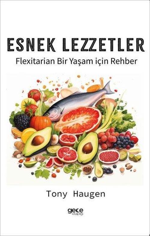 Esnek Lezzetler - Flexitarian Bir Yaşam İçin Rehber
