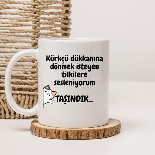 Kürkçü Dükkanına Dönmek İsteyen Tilkilere Sesleniyorum Taşındık Yazılı Baskılı Kupa Bardak 