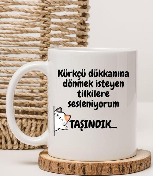 Kürkçü Dükkanına Dönmek İsteyen Tilkilere Sesleniyorum Taşındık Yazılı Baskılı Kupa Bardak 