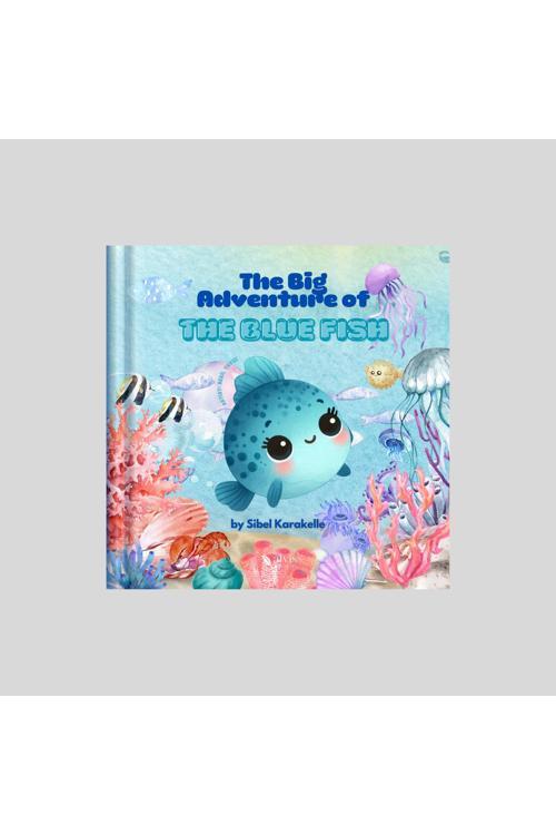 The Big Adventure Of The Blue Fish / Sibel Karakelle