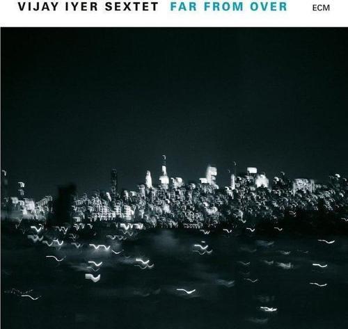 Vijay iyer Sextet Far From Over Plak