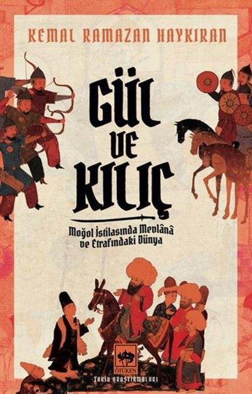 Gül ve Kılıç - Moğol İstilasında Mevlana ve Etrafındaki Dünya