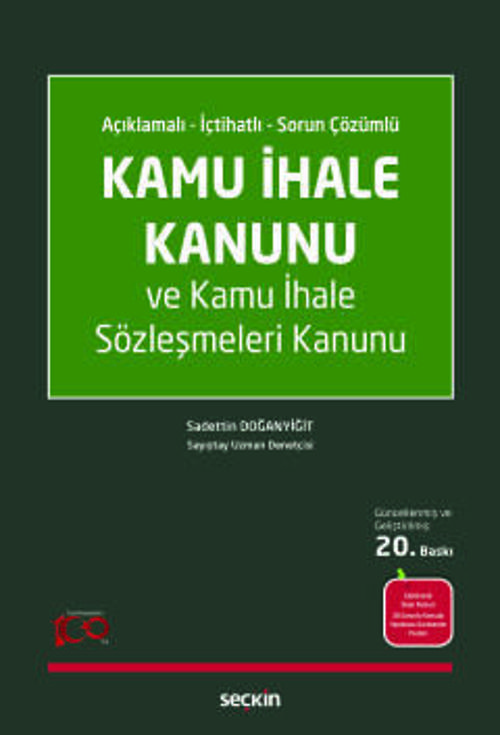 Açıklamalı - İçtihatlı - Sorun Çözümlü Kamu İhale Kanunu ve Kamu İhale Sözleşmeleri Kanunu Sadettin Doğanyiğit 20. Baskı