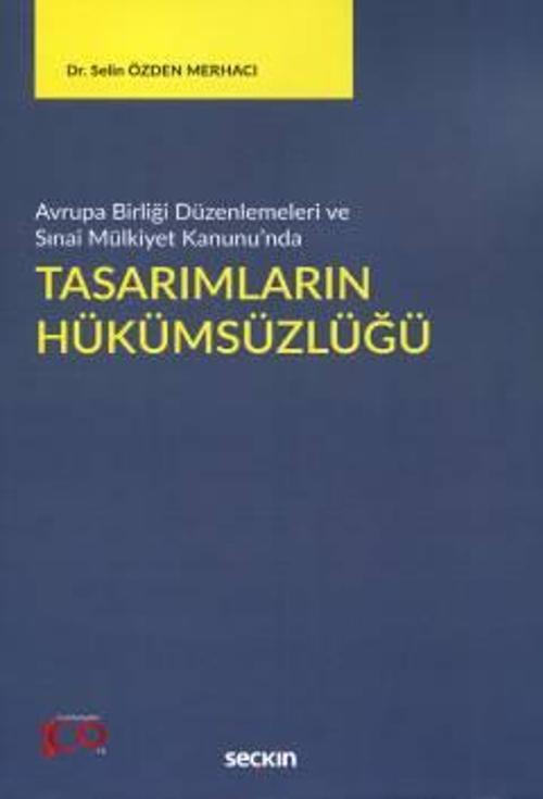 Avrupa Birliği Düzenlemeleri ve Sınai Mülkiyet Kanunu'nda Tasarımların Hükümsüzlüğü Dr. Selin Özden Merhacı 1. Baskı, Ek