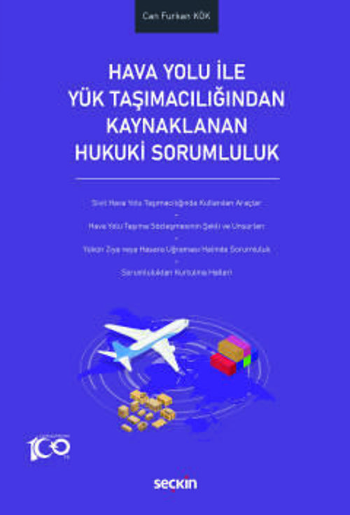 Hava Yolu ile Yük Taşımacılığından Kaynaklanan Hukuki Sorumluluk Can Furkan Kök 1. Baskı, Ocak 2024