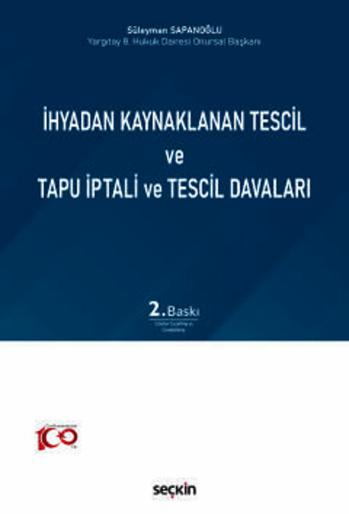 İhyadan Kaynaklanan Tescil ve Tapu İptali ve Tescil Davaları Süleyman Sapanoğlu 2. Baskı, Kasım 2023