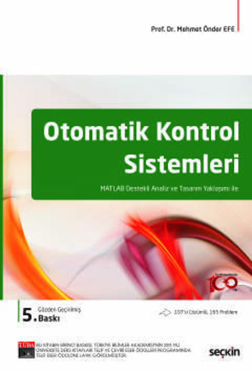 Otomatik Kontrol Sistemleri MATLAB Destekli Analiz ve Tasarım Yaklaşımı ile Prof. Dr. Mehmet Önder Efe 5. Baskı, Ocak 20