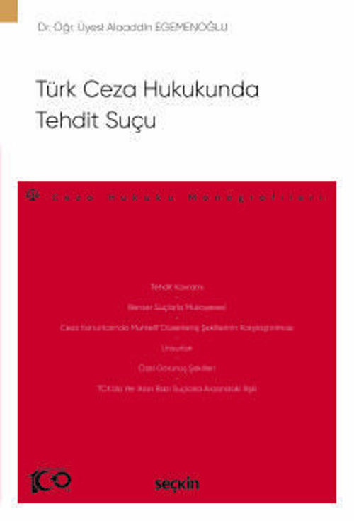 Türk Ceza Hukukunda Tehdit Suçu - Ceza Hukuku Monografileri - Dr. Jur. Alaaddin Egemenoğlu 1. Baskı, Kasım 2023