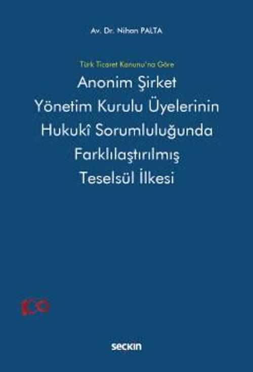 Türk Ticaret Kanunu'na Göre Anonim Şirket Yönetim Kurulu Üyelerinin Hukukî Sorumluluğunda Farklılaştırılmış Teselsül İlk