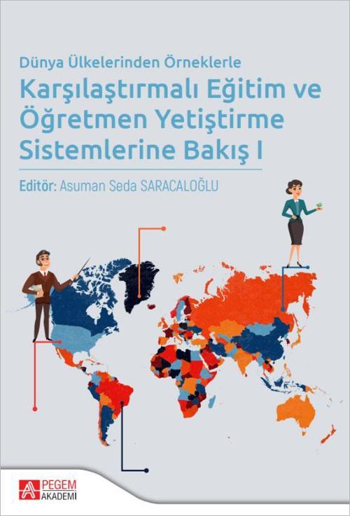 Pegem Yayıncılık Dünya Ülkelerinden Örneklerle Karşılaştırmalı Eğitim ve Öğretmen Yetiştirme Sistemlerine Bakış I