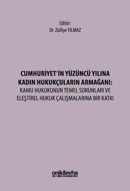 Cumhuriyet'in Yüzüncü Yılına Kadın Hukukçuların Armağanı: Kamu Hukukunun Temel Sorunları ve Eleştire