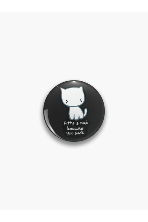 Kitty Is Mad Because You Suck Yazılı Sarkastik Y2K Buton Rozet