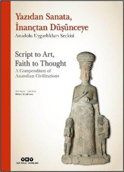 Yazıdan Sanataİnançtan Düşünceye - Anadolu Uygarlıkları Seçkisi - Script to Art Faith to Thought -