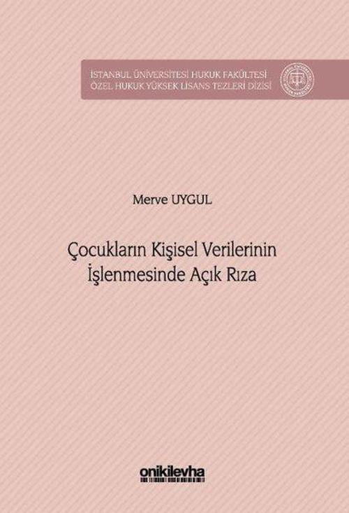 Çocukların Kişisel Verilerinin İşlenmesinde Açık Rıza İstanbul Üniversitesi Hukuk Fakültesi Özel Huk