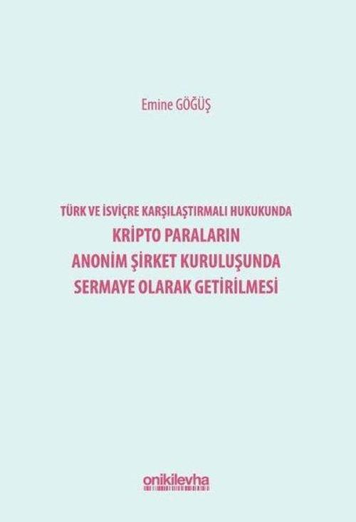 Türk ve İsviçre Karşılaştırmalı Hukukunda Kripto Paraların Anonim Şirket Kuruluşunda Sermaye Olarak