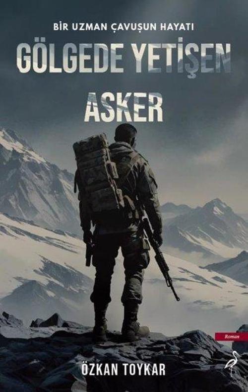 Gölgede Yetişen Asker - Bir Uzman Çavuşun Hayatı