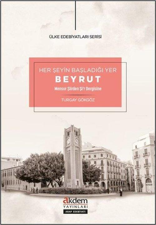 Her Şeyin Başladığı Yer Beyrut - Mensur Şiirden Şi'r Dergisine - Ülke Edebiyatları Serisi
