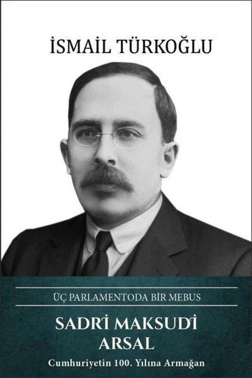 Sadri Maksudi Arsal: Üç Parlamentoda Bir Mebus