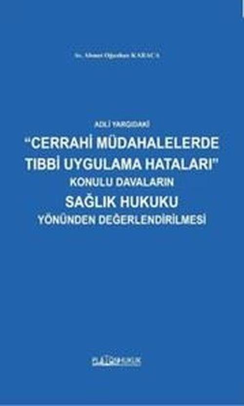 Adli Yargıdaki Cerrahi Müdahalelerde Tıbbi Uygulama Hataları Konulu Davaların Sağlık Hukuku Yönünden