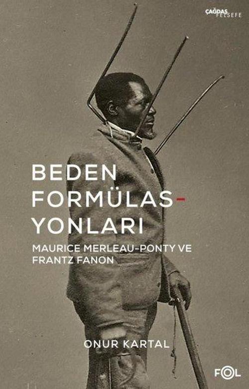 Beden Formülasyonları: Maurice Merleau - Ponty ve Frantz Fanon