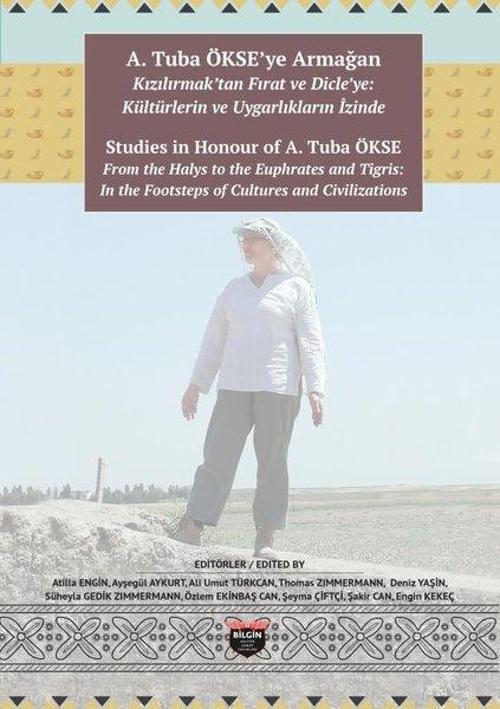 A. Tuba Ökse'ye Armağan: Kızılırmak'tan Fırat ve Dicle'ye: Kültürlerin ve Uygarlıkların İzinde