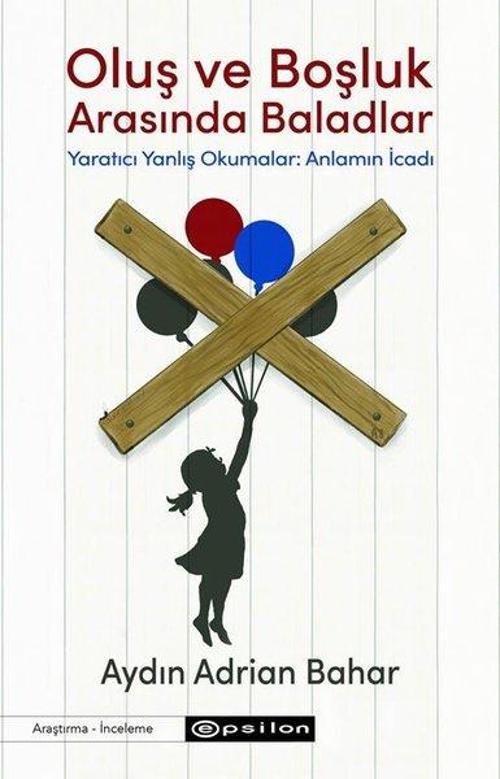 Oluş ve Boşluk Arasında Baladlar - Yaratıcı Yanlış Okumalar: Anlamın İcadı