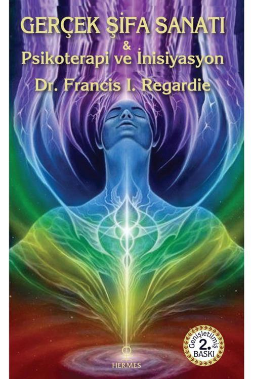 Gerçek Şifa Sanatı / Hermes Yayınları / Francis I. Regardie