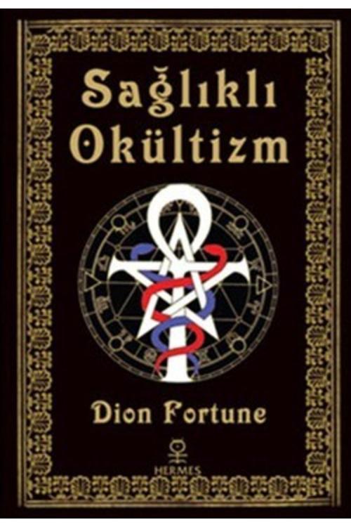 Sağlıklı Okültizm - - Dion Fortune Kitabı