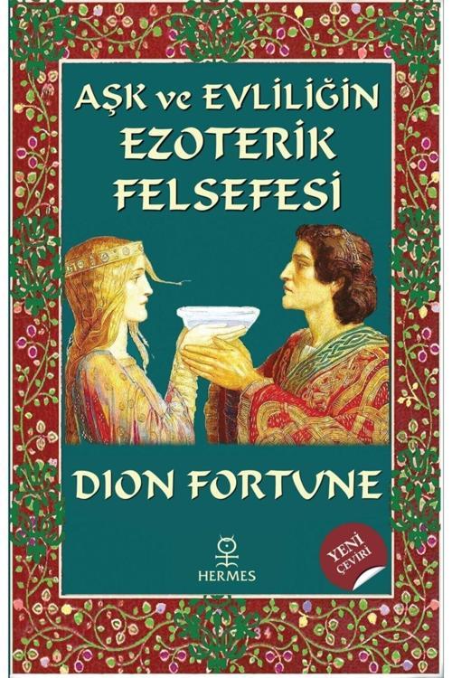 Aşk Ve Evliliğin Ezoterik Felsefesi - Dion Fortune 9786057737656