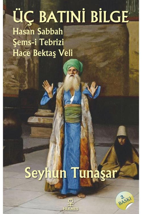 Üç Batıni Bilge & Hasan Sabbah - Şems-i Tebrizi - Hace Bektaş Veli