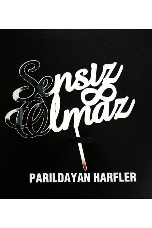 Pleksi Pasta Üzeri Gümüş Sensiz Olmaz Yazı
