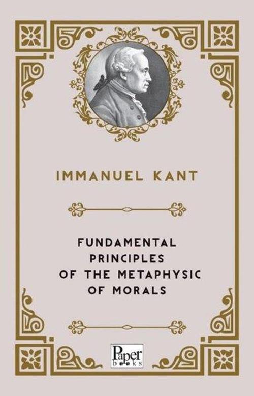 Fundamental Principles of The Metaphysic of Morals