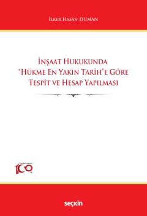 Seçkin Yayıncılık İnşaat Hukukunda "Hükme En Yakın Tarih"e Göre Tespit ve Hesap Yapılması İlker Hasan Duman 1. Baskı,