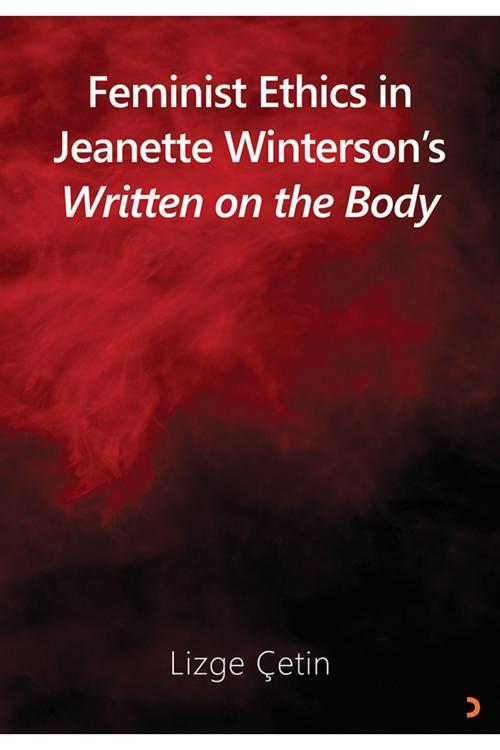 Feminist Ethics In Jeanette Winterson’s Written On The Body & Lizge Çetin