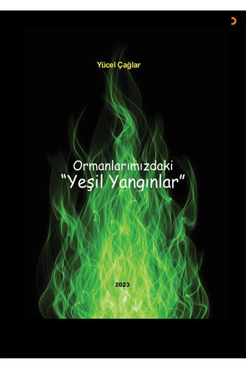 Ormanlarımızdaki Yeşil Yangınlar & Yücel Çağlar