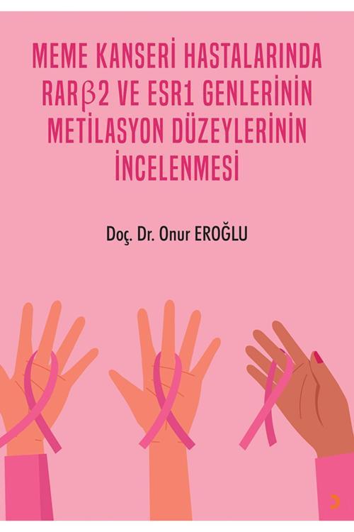 Meme Kanseri Hastalarında Rar?2 Ve Esr1 Genlerinin Metilasyon Düzeylerinin Incelenmesi & Onur Eroğlu