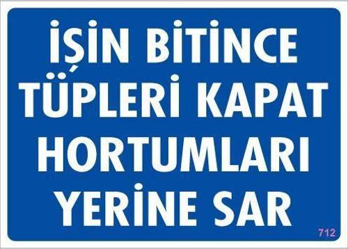 İşin Bitince Tüpleri Kapat Hortumları Yerine Sar Levhası 25x35 KOD: 712