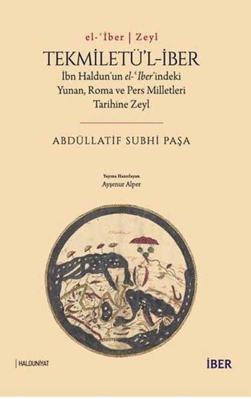 Tekmiletü'l-İber: İbn Haldun'un el-ber'indeki Yunan Roma ve Pers Milletleri Tarihine Zeyl