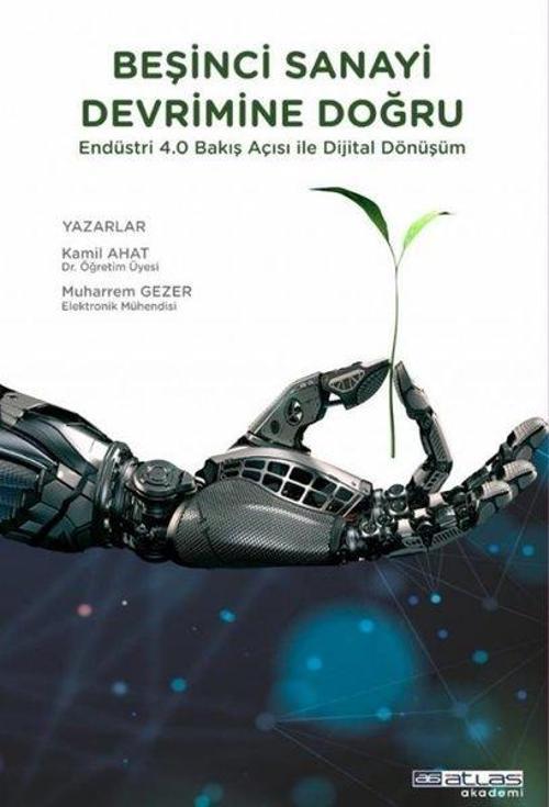 Beşinci Sanayi Devrimine Doğru - Endüstri 4.0 Bakış Açısı İle Dijital Dönüşüm