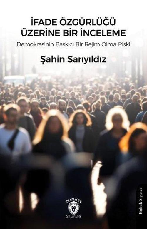İfade Özgürlüğü Üzerine Bir İnceleme - Demokrasinin Baskıcı Bir Rejim Olma Riski