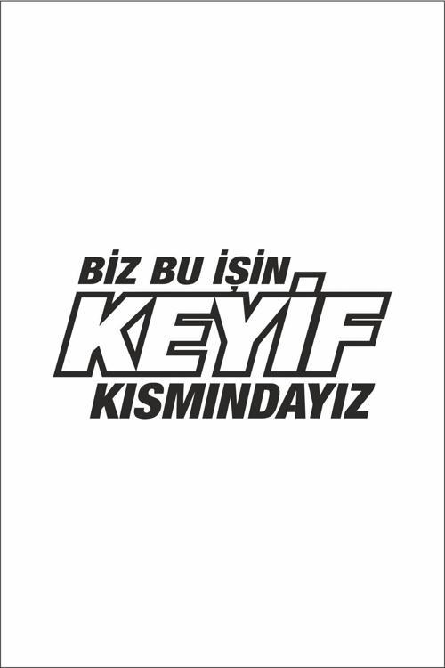 Biz Bu Işin Keyif Kısmındayız Oto Motor Laptop Duvar Folyo Sticker 15 X 21