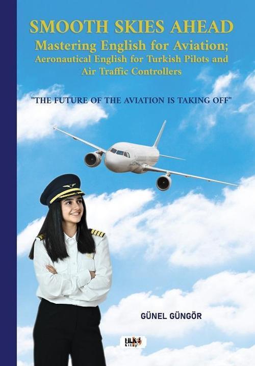 Smooth Skies Ahead Mastering English For Aviation : Aeronautical English For Turkish Pilots and Air